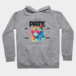 I get what I want. Pate All Day 2024 Hoodie